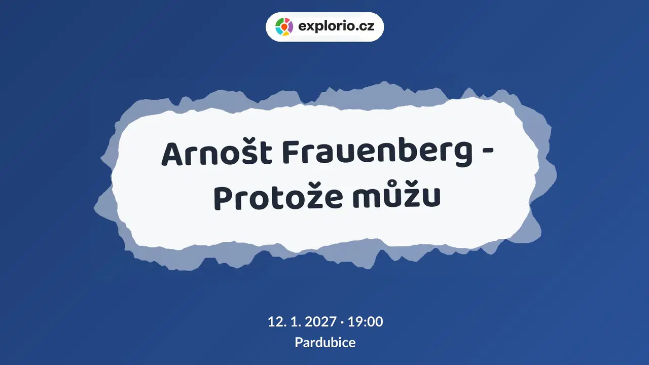 Arnošt Frauenberg - Protože můžu – divadlo, Hudba a Kino, Pardubice