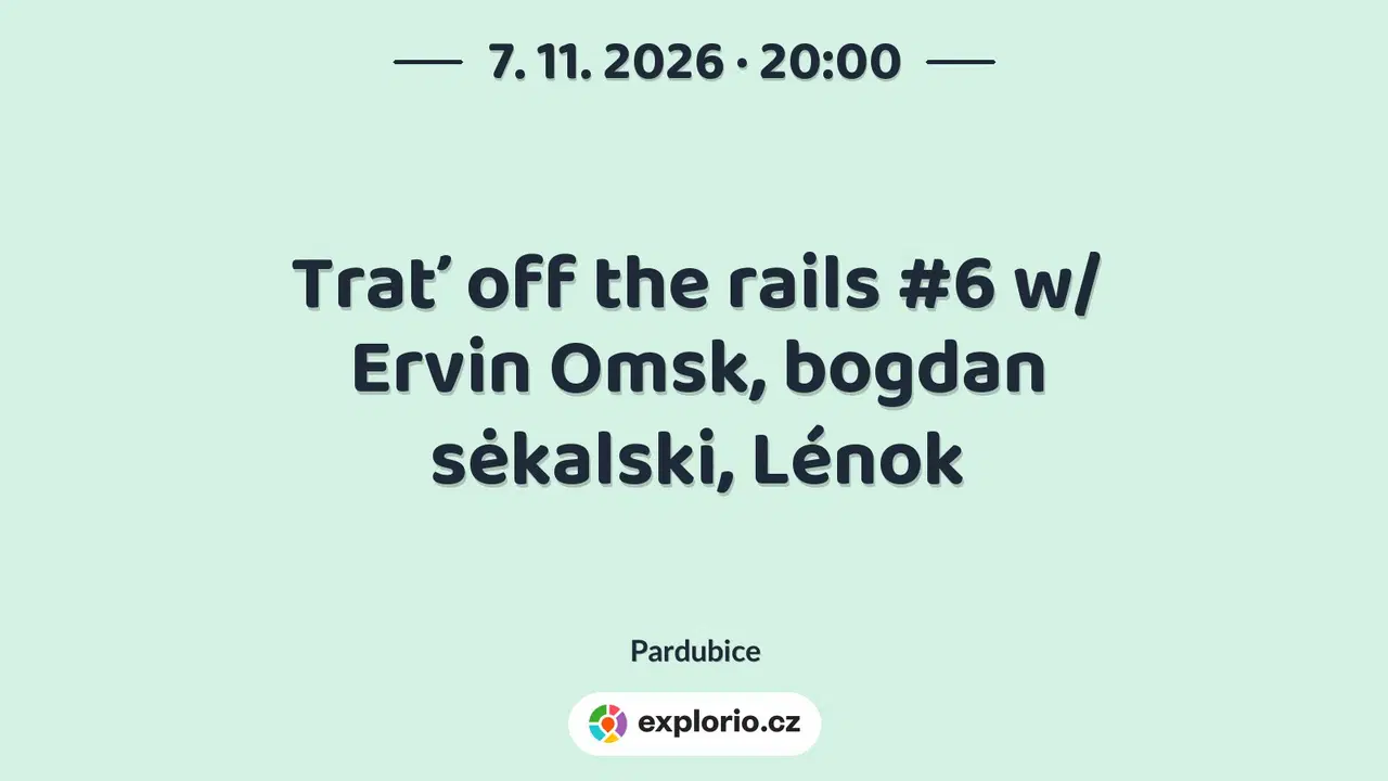 Trať off the rails #6 w/ Ervin Omsk, bogdan sėkalski, Lénok – divadlo, Hudba a Kino, Pardubice