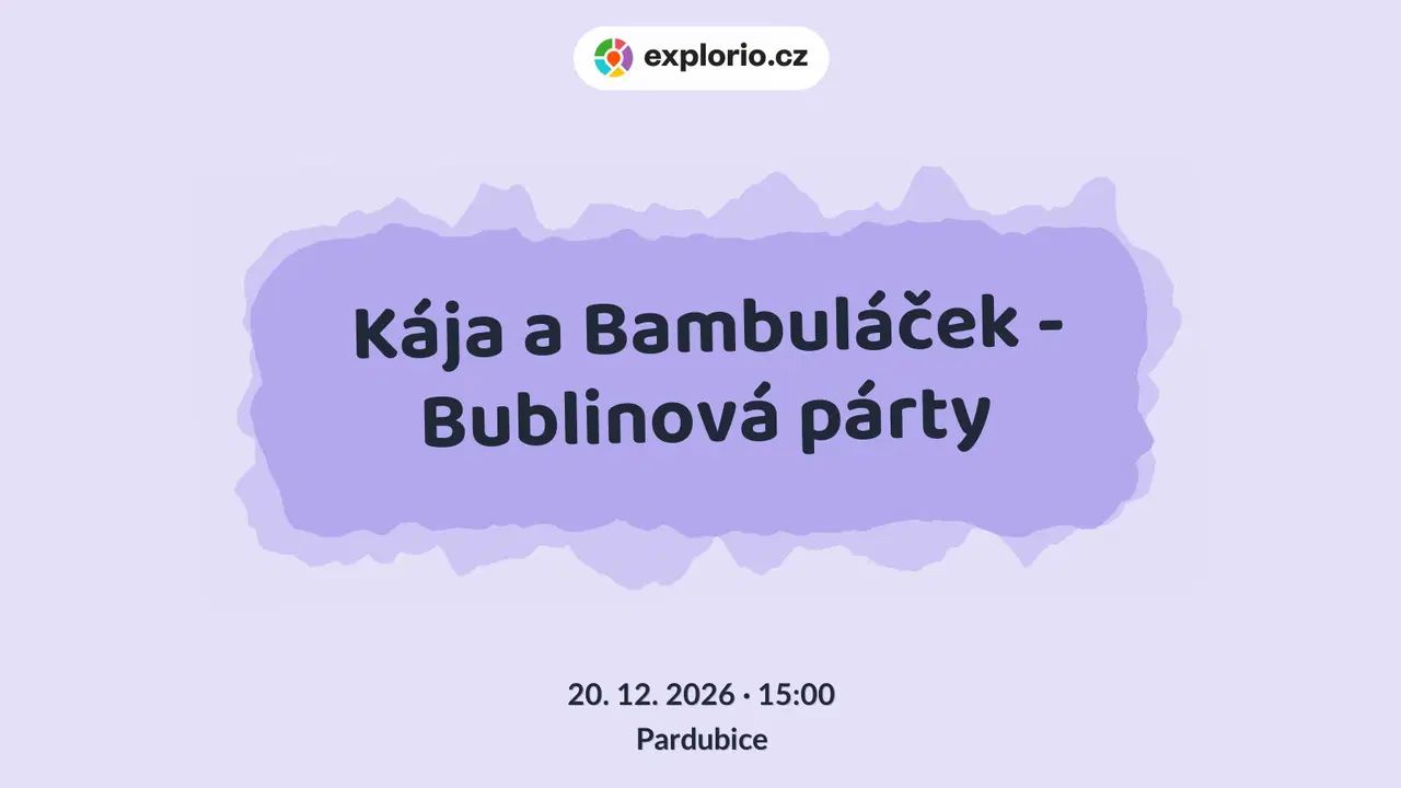 Kája a Bambuláček - Bublinová párty – divadlo, Hudba a Kino, Pardubice