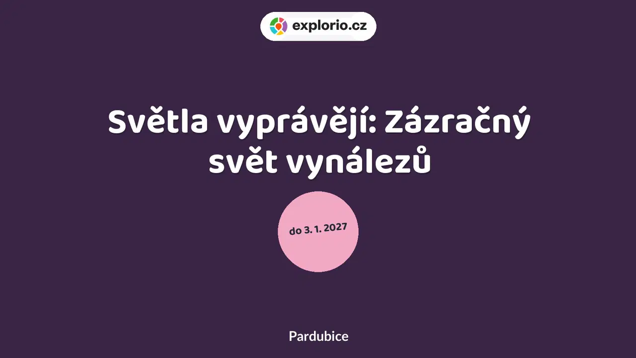 Světla vyprávějí: Zázračný svět vynálezů – prohlídky a Muzea, Pardubice
