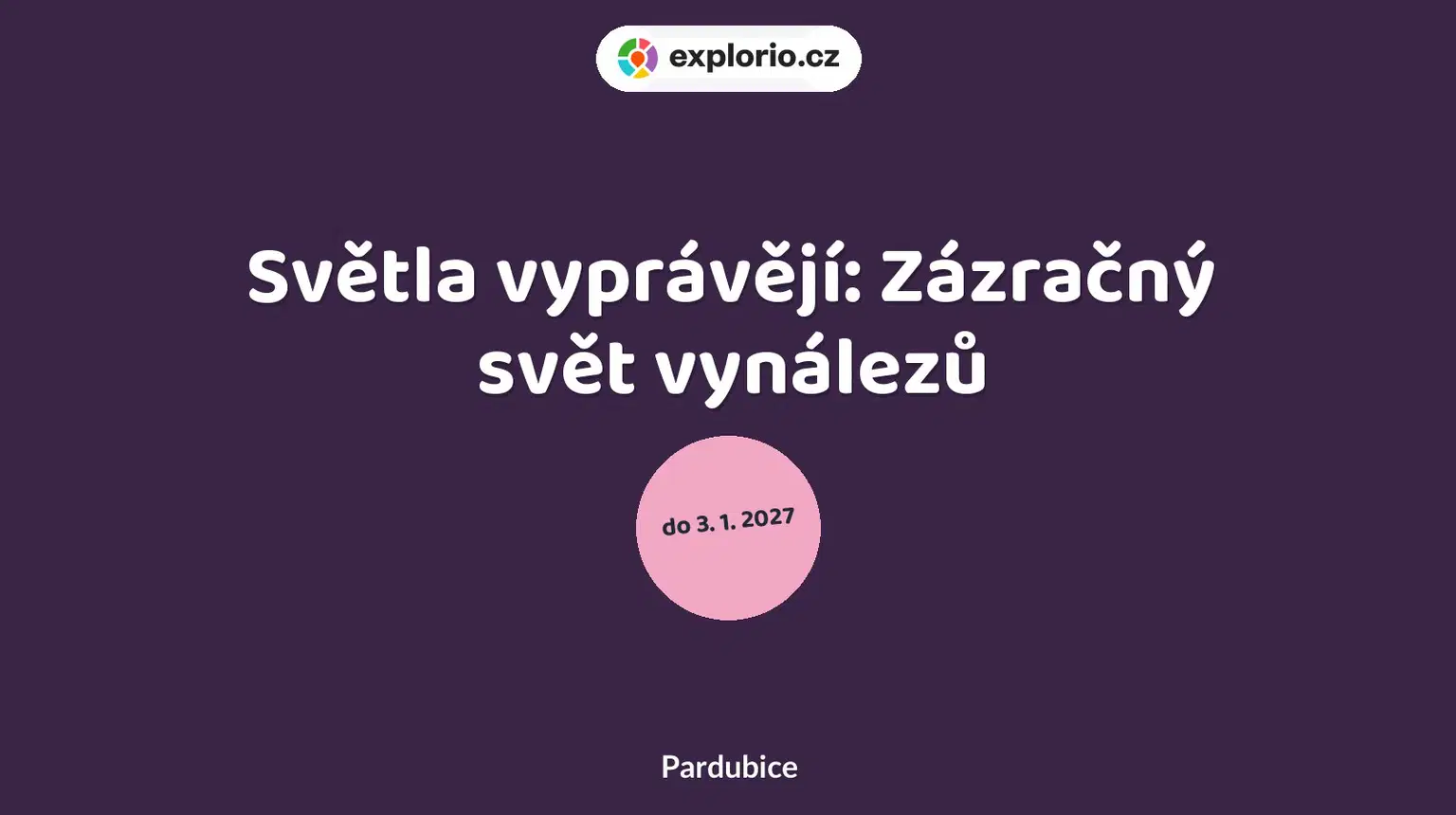 Světla vyprávějí: Zázračný svět vynálezů – prohlídky a Muzea, Pardubice