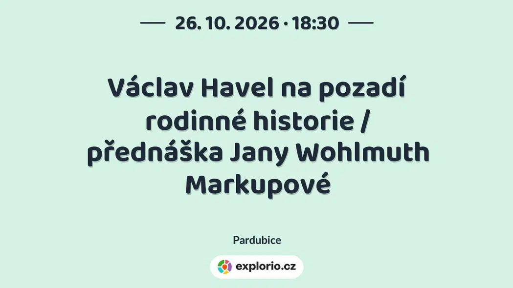 Václav Havel na pozadí rodinné historie / přednáška Jany Wohlmuth Markupové – prohlídky a Muzea, Pardubice