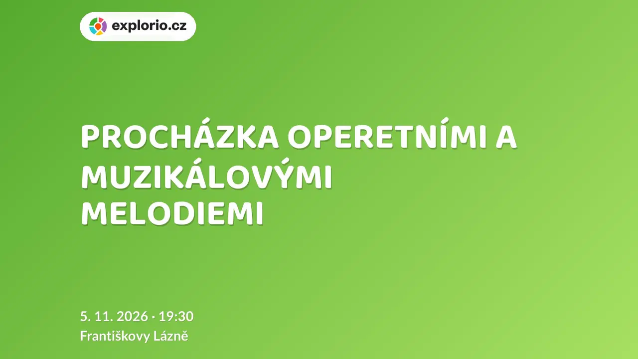 PROCHÁZKA OPERETNÍMI A MUZIKÁLOVÝMI MELODIEMI – divadlo, Hudba a Kino, Františkovy Lázně