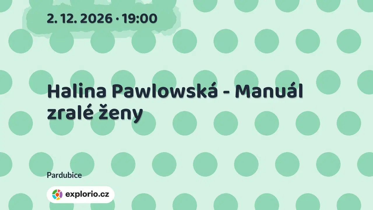 Halina Pawlowská - Manuál zralé ženy – divadlo, Hudba a Kino, Pardubice