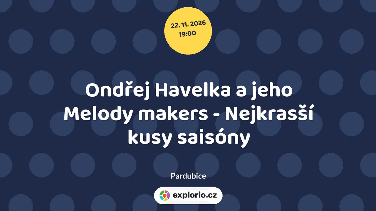 Ondřej Havelka a jeho Melody makers - Nejkrasší kusy saisóny – divadlo, Hudba a Kino, Pardubice