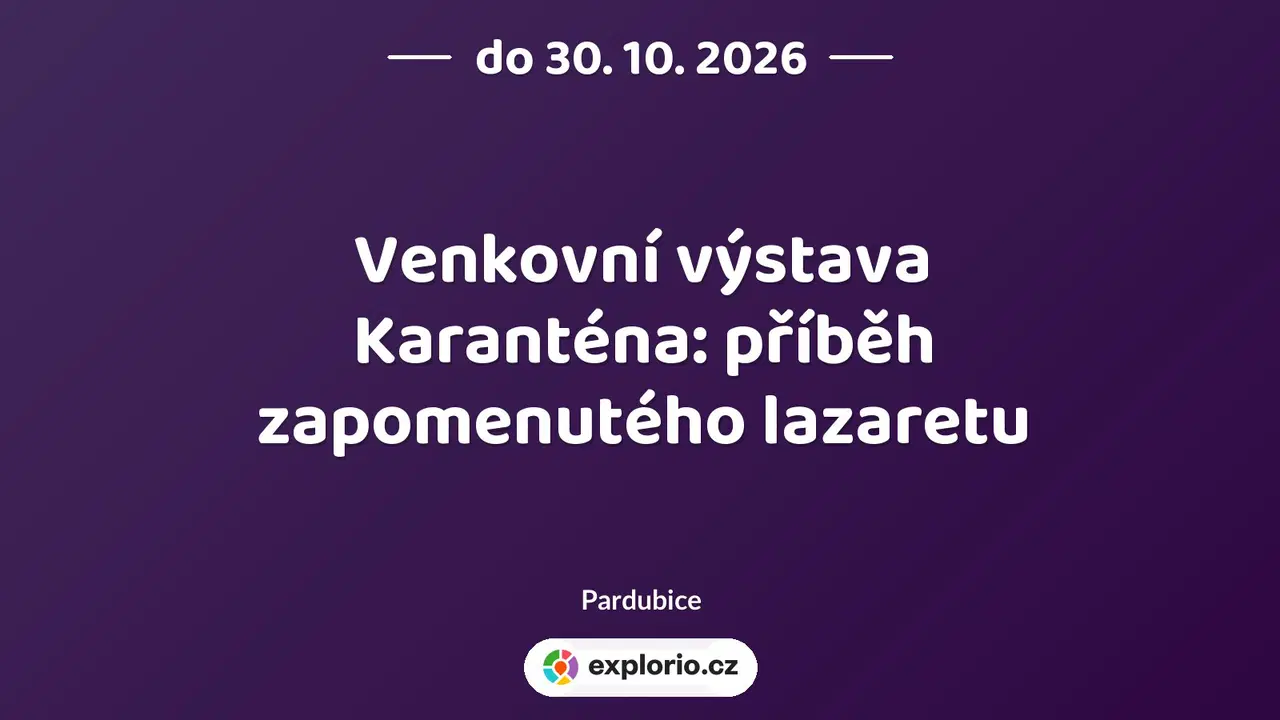 Venkovní výstava Karanténa: příběh zapomenutého lazaretu – prohlídky a Muzea, Pardubice