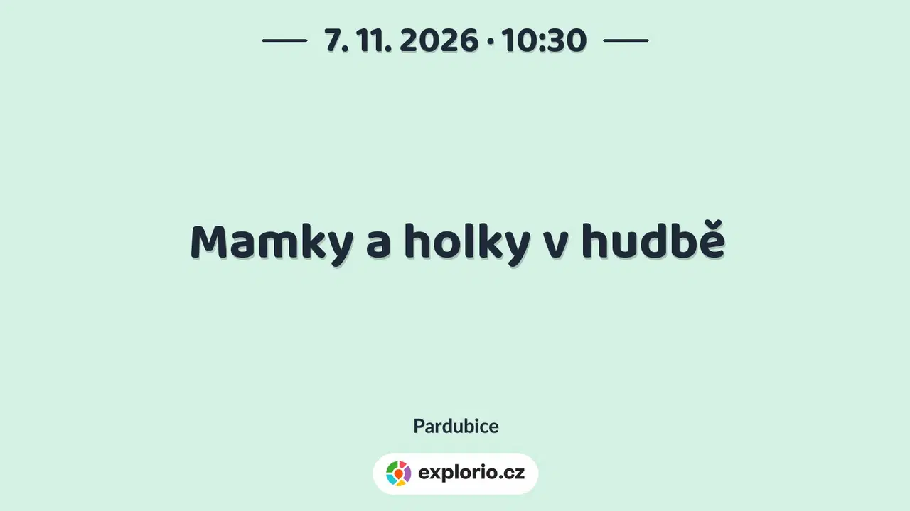 Mamky a holky v hudbě – divadlo, Hudba a Kino, Pardubice