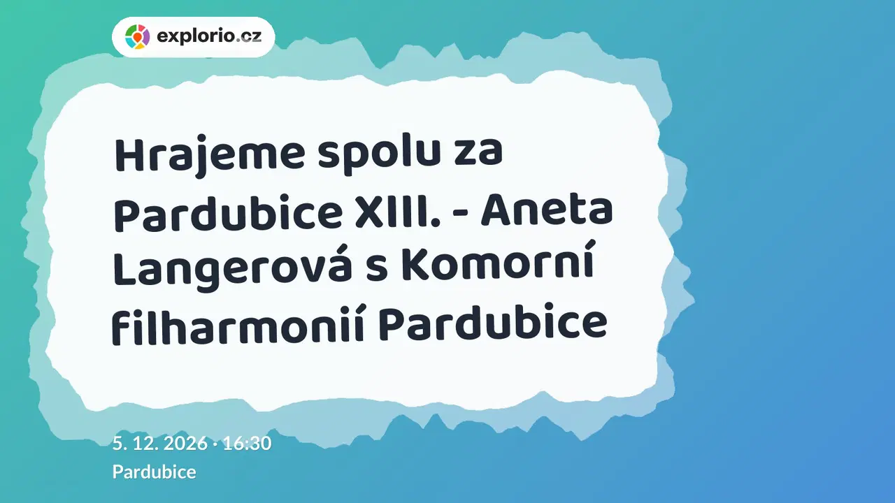 Hrajeme spolu za Pardubice XIII. - Aneta Langerová s Komorní filharmonií Pardubice – divadlo, Hudba a Kino, Pardubice