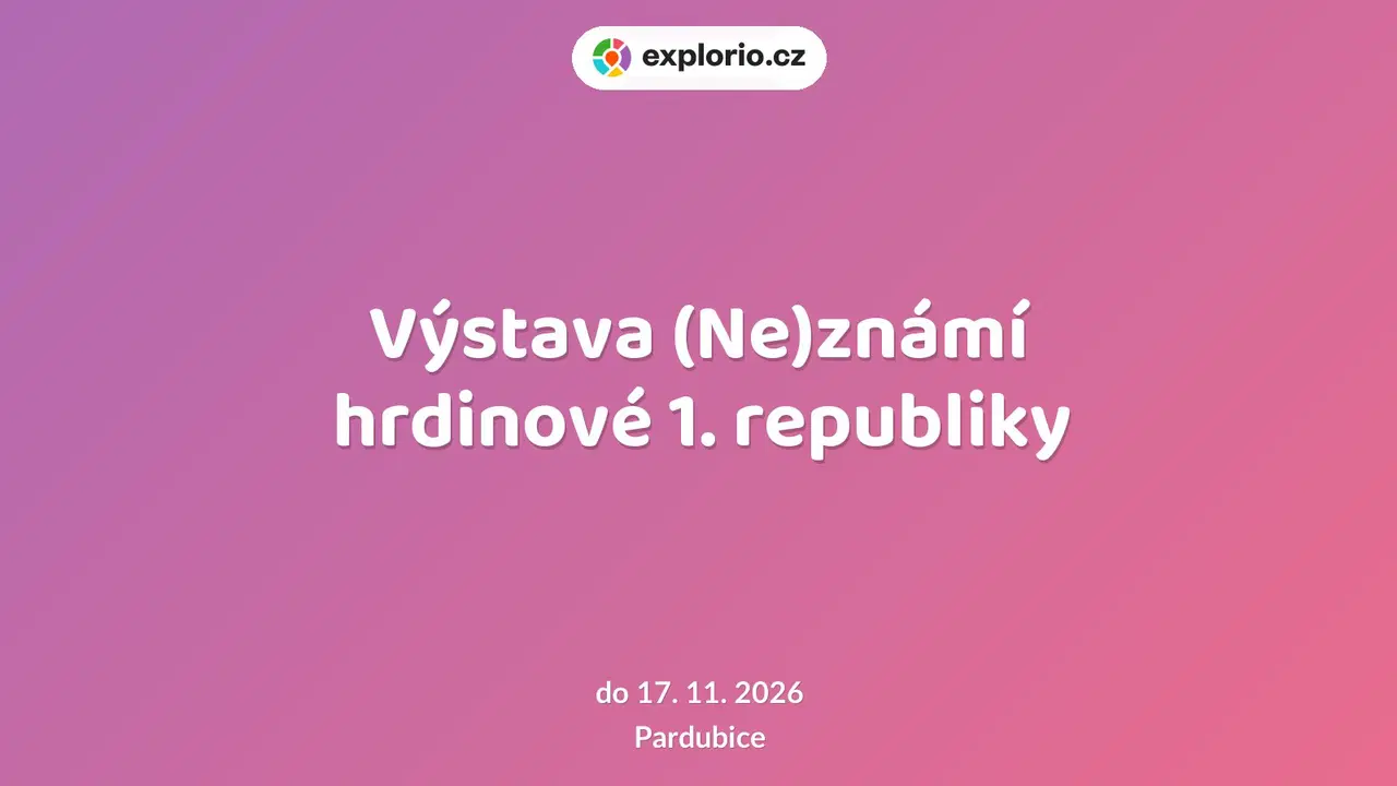 Výstava (Ne)známí hrdinové 1. republiky – prohlídky a Muzea, Pardubice