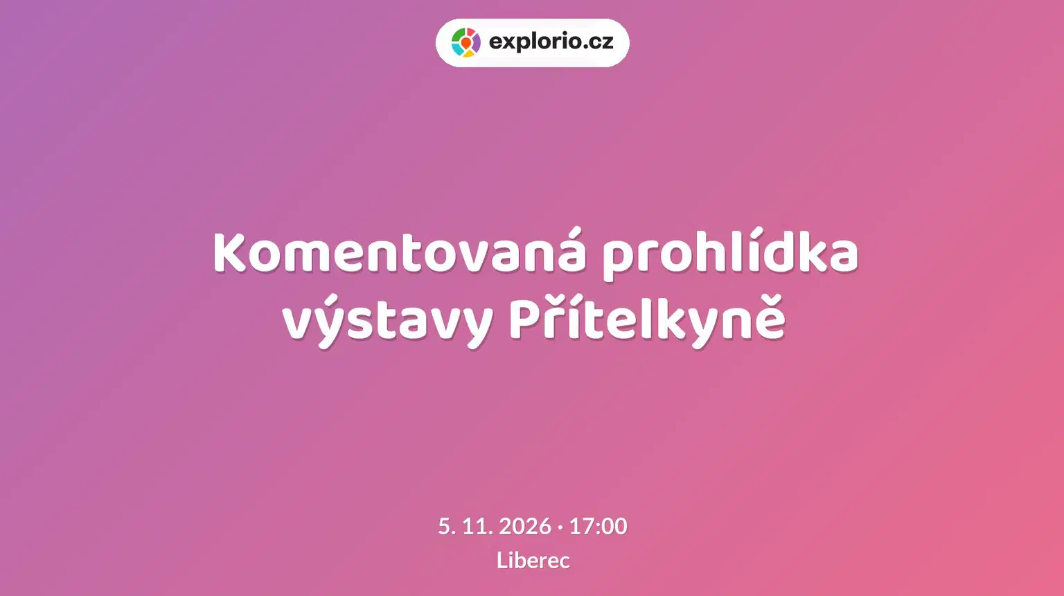 Komentovaná prohlídka výstavy Přítelkyně – prohlídky a Muzea, Liberec