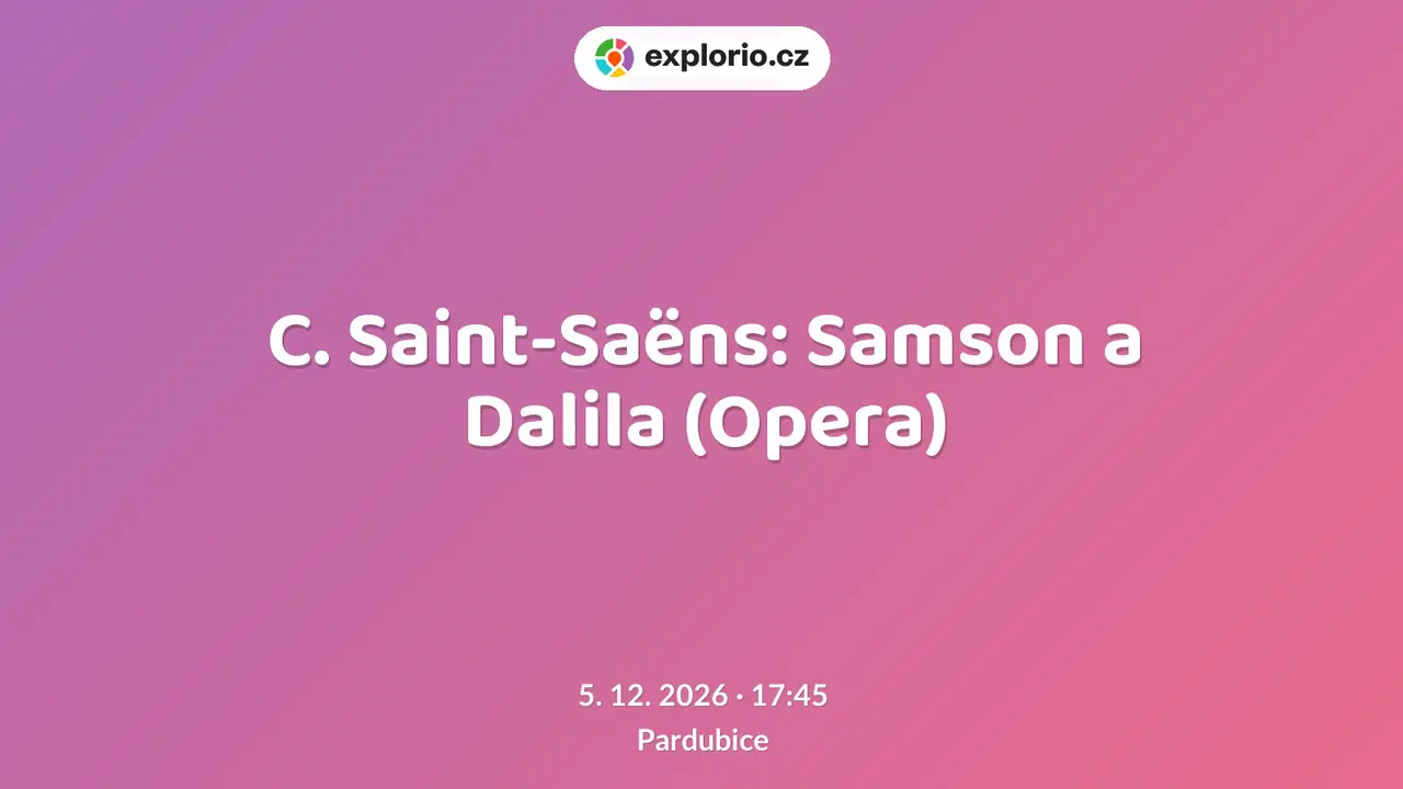 C. Saint-Saëns: Samson a Dalila (Opera) – divadlo, Hudba a Kino, Pardubice