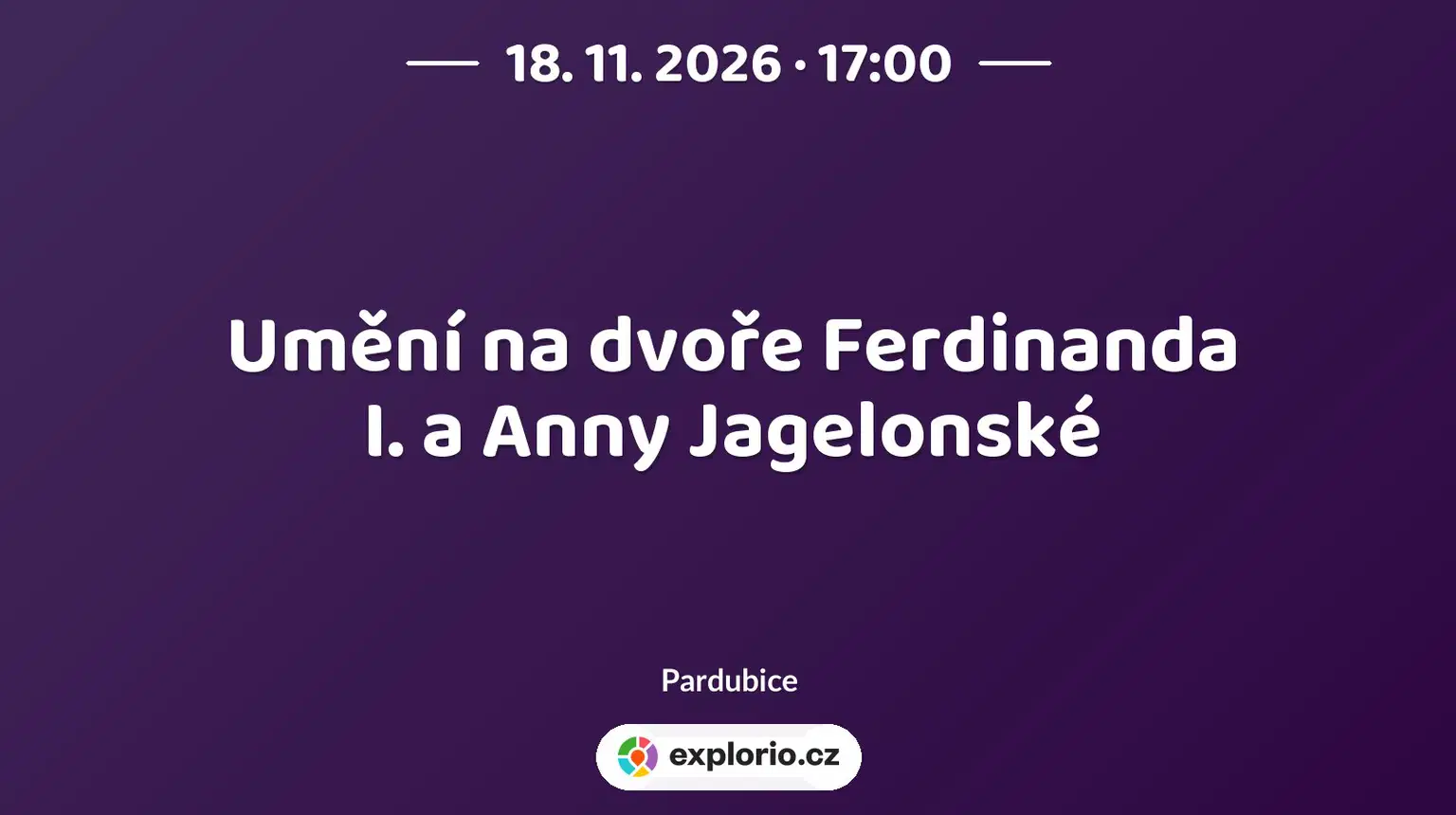 Umění na dvoře Ferdinanda I. a Anny Jagelonské – prohlídky a Muzea, Pardubice