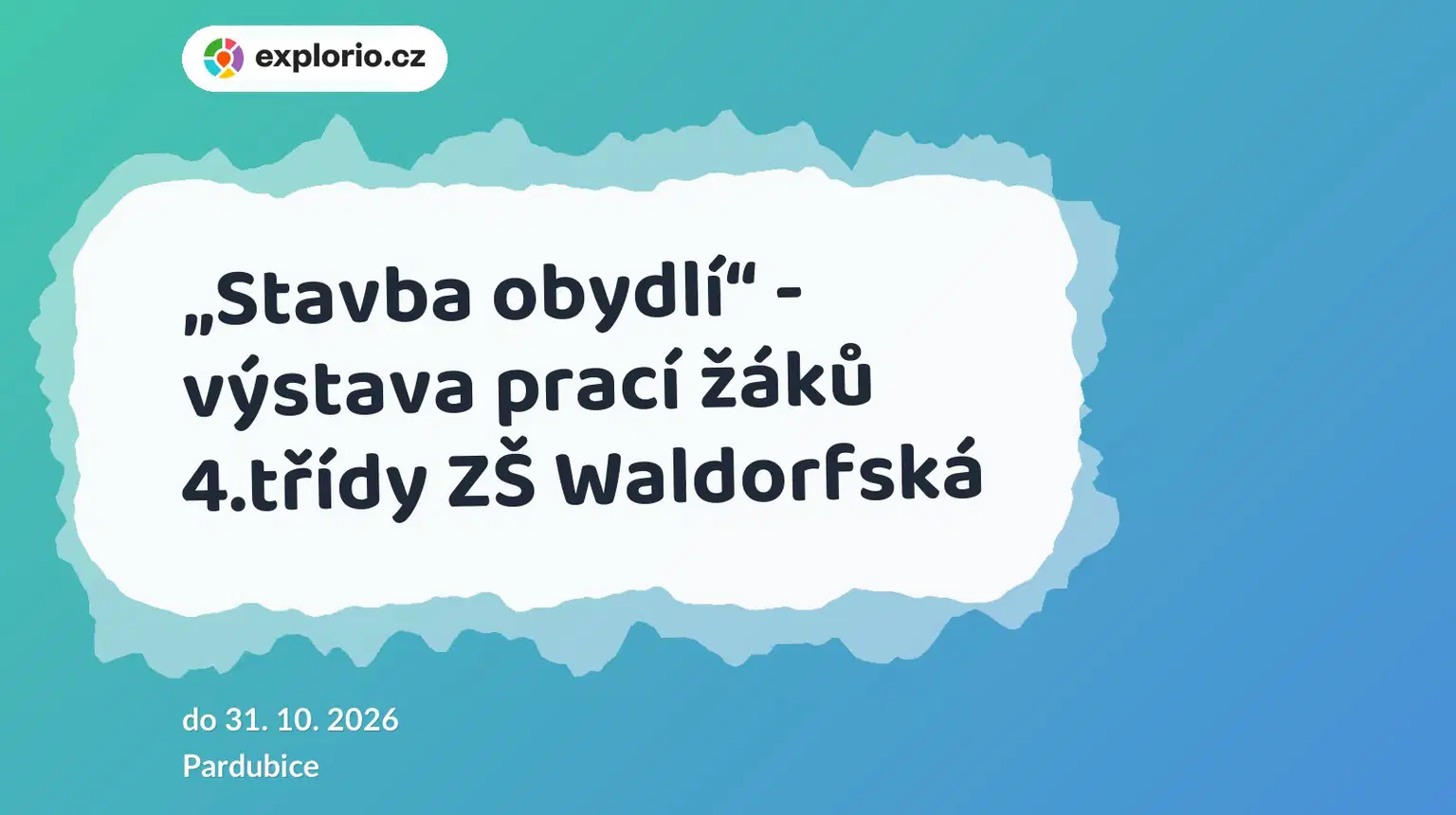 „Stavba obydlí“ - výstava prací žáků 4.třídy ZŠ Waldorfská – prohlídky a Muzea, Pardubice