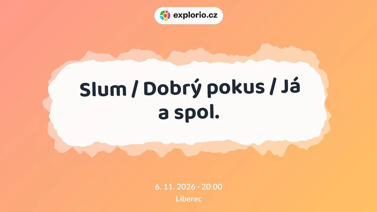 Slum / Dobrý pokus / Já a spol. – divadlo, Hudba a Kino, Liberec