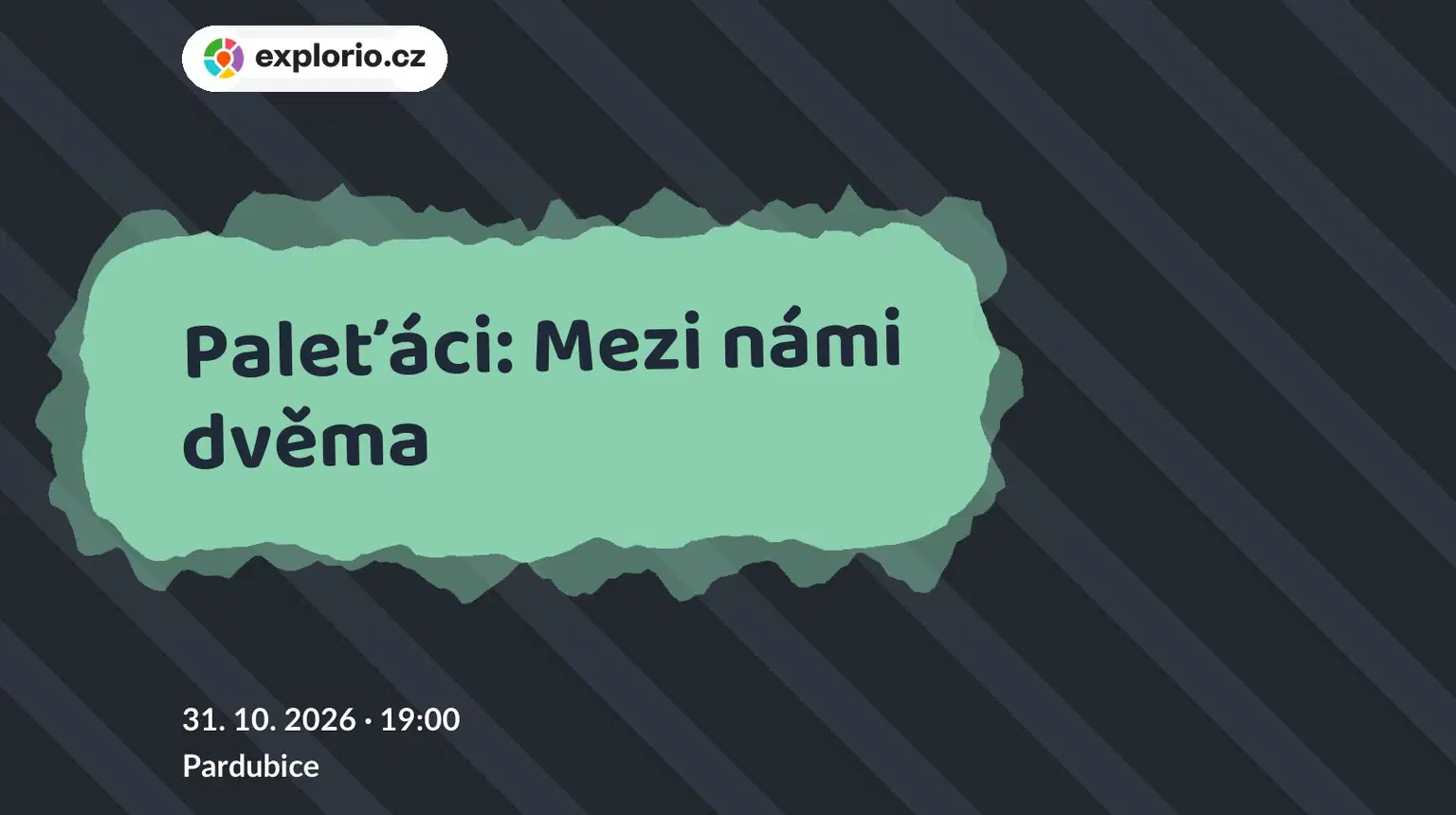 Paleťáci: Mezi námi dvěma – divadlo, Hudba a Kino, Pardubice