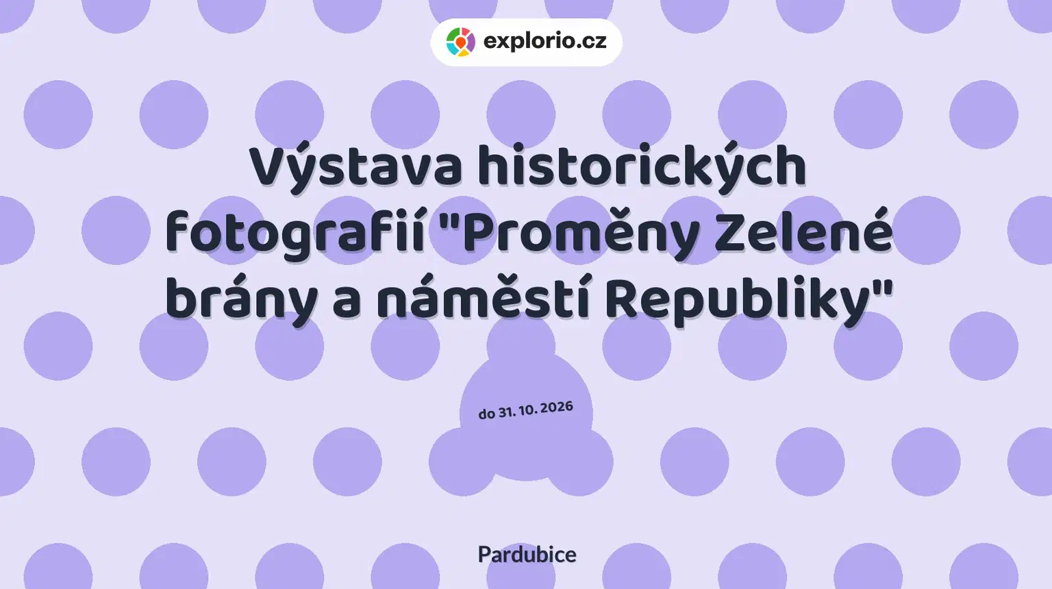 Výstava historických fotografií "Proměny Zelené brány a náměstí Republiky" – prohlídky a Muzea, Pardubice