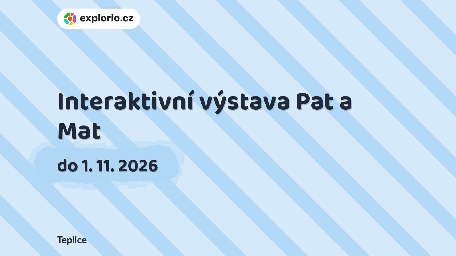 Interaktivní výstava Pat a Mat – prohlídky a Muzea, Teplice