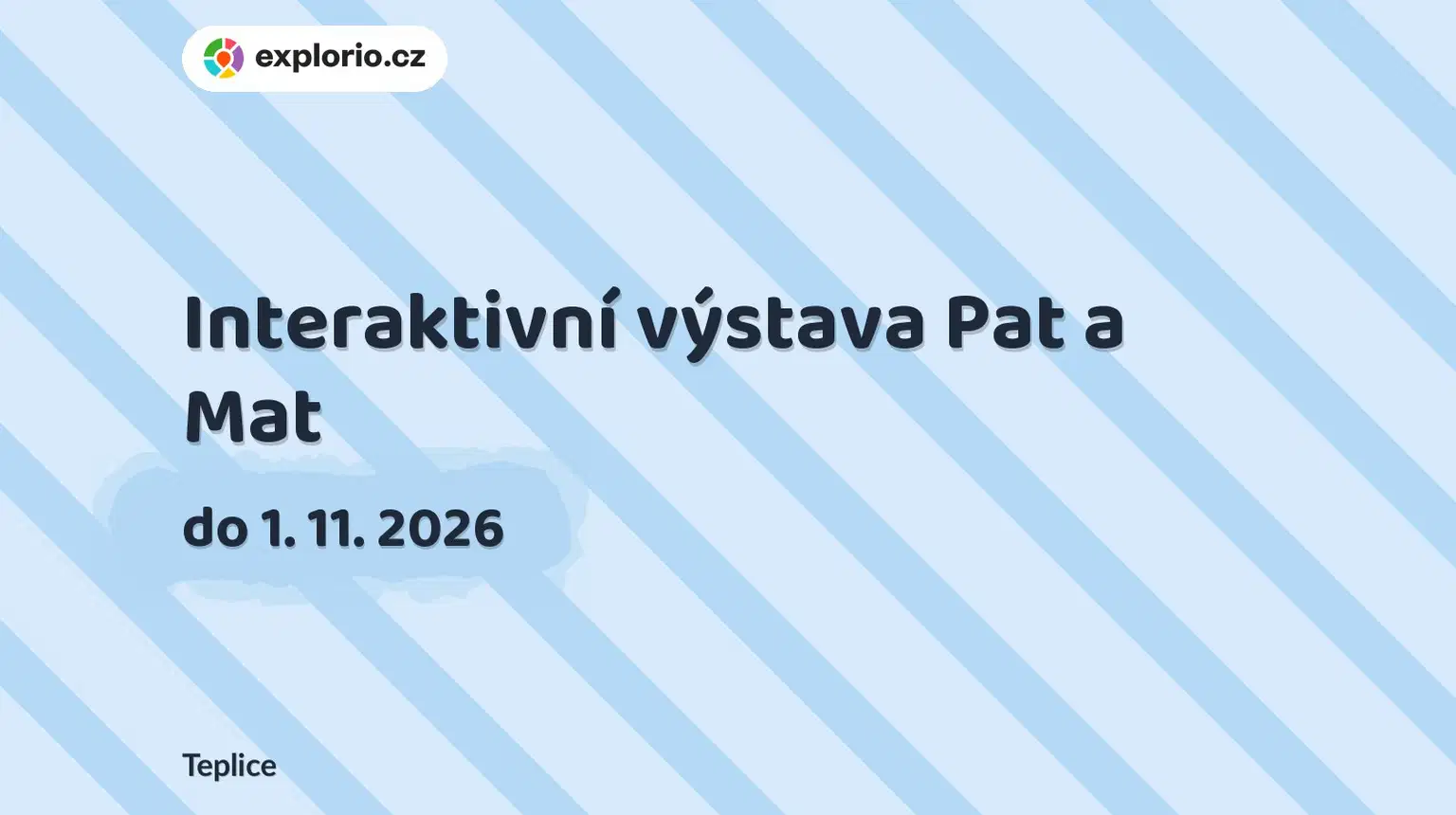 Interaktivní výstava Pat a Mat – prohlídky a Muzea, Teplice