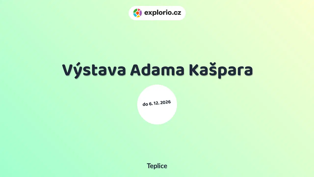 Výstava Adama Kašpara – prohlídky a Muzea, Teplice
