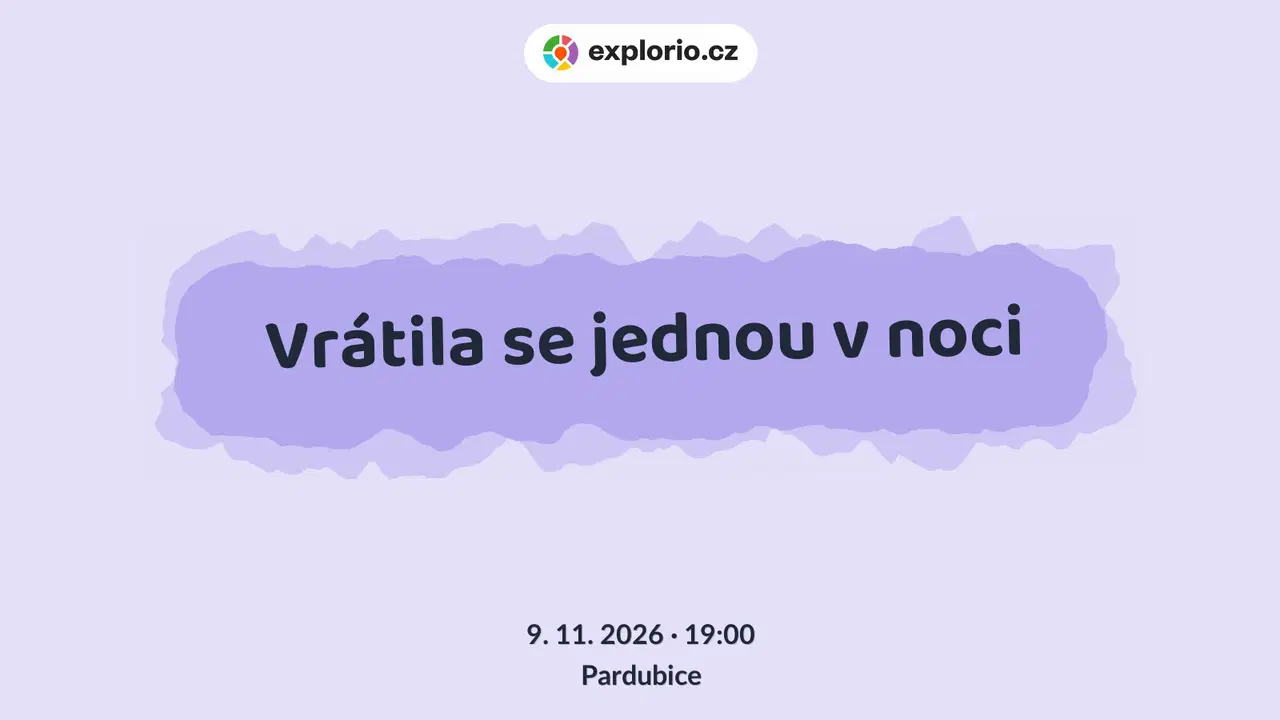 Vrátila se jednou v noci – divadlo, Hudba a Kino, Pardubice