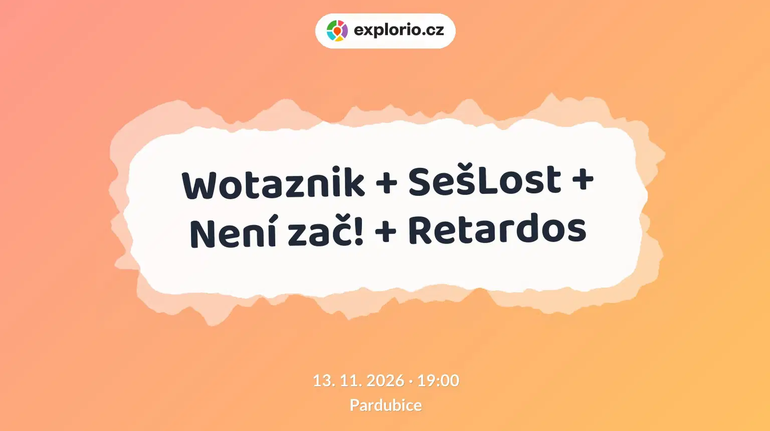 Wotaznik + SešLost + Není zač! + Retardos – divadlo, Hudba a Kino, Pardubice