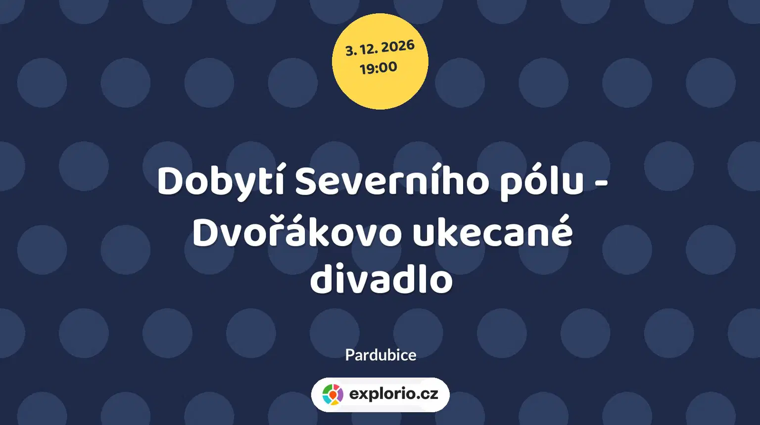 Dobytí Severního pólu - Dvořákovo ukecané divadlo – divadlo, Hudba a Kino, Pardubice