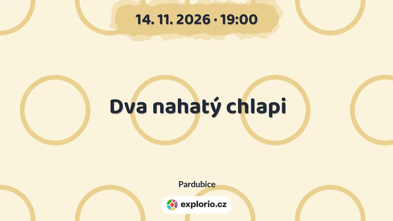 Dva nahatý chlapi – divadlo, Hudba a Kino, Pardubice