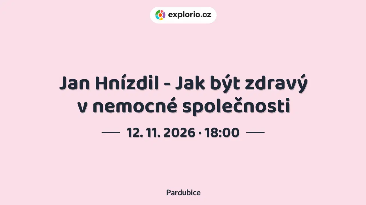 Jan Hnízdil - Jak být zdravý v nemocné společnosti – prohlídky a Muzea, Pardubice