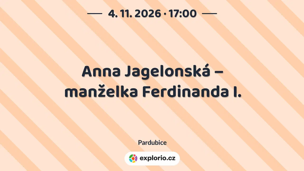 Anna Jagelonská – manželka Ferdinanda I. – prohlídky a Muzea, Pardubice