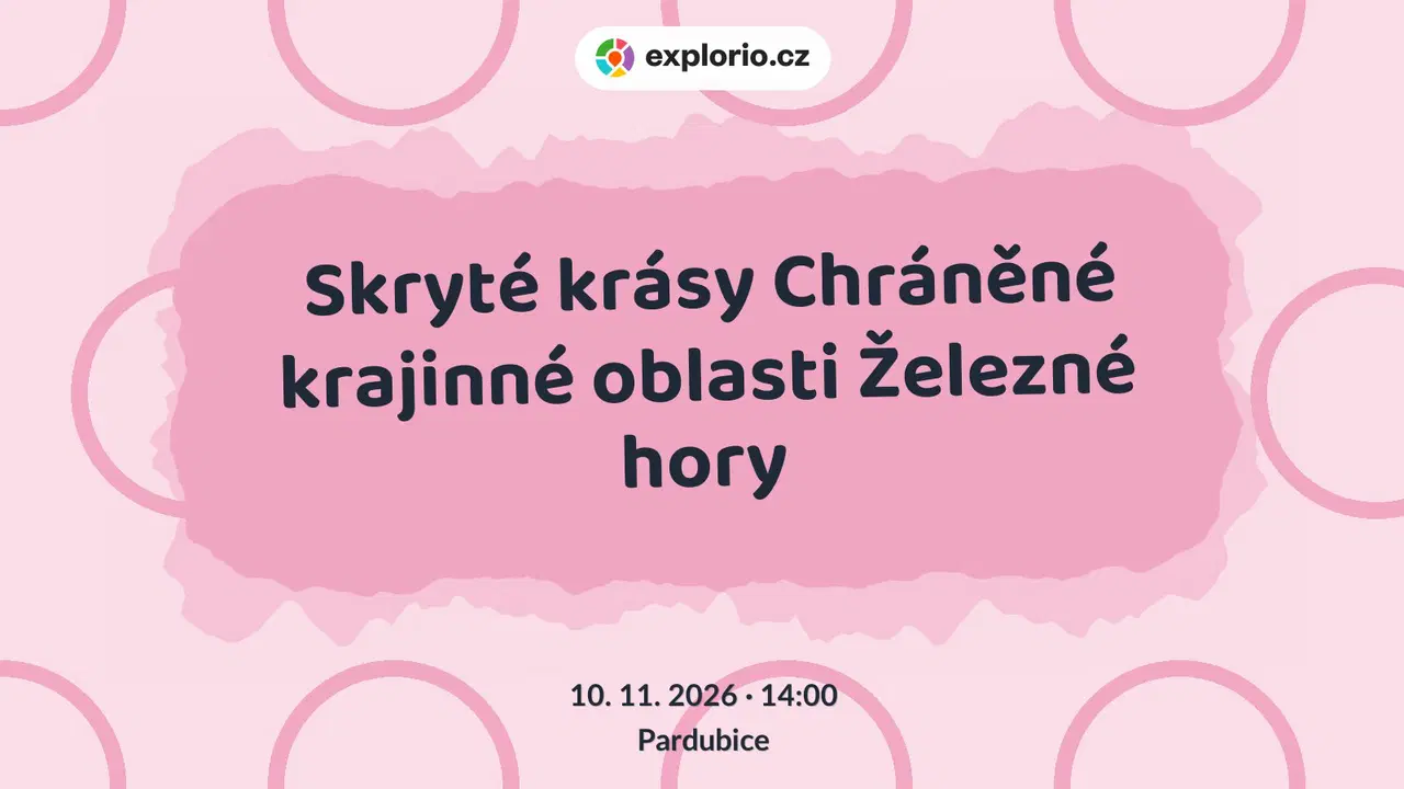 Skryté krásy Chráněné krajinné oblasti Železné hory – prohlídky a Muzea, Pardubice