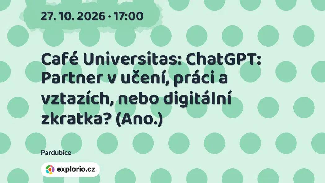 Café Universitas: ChatGPT: Partner v učení, práci a vztazích, nebo digitální zkratka? (Ano.) – prohlídky a Muzea, Pardubice