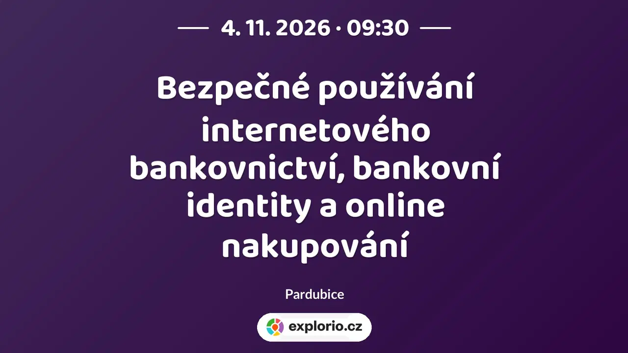 Bezpečné používání internetového bankovnictví, bankovní identity a online nakupování – tvořivé dílny a Workshopy, Pardubice