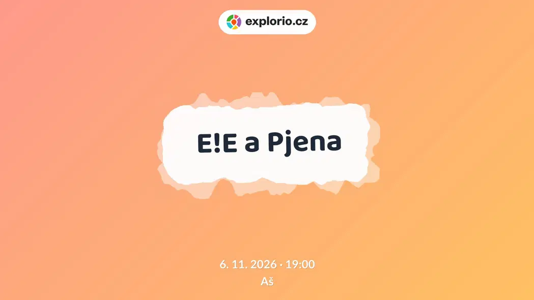 E!E a Pjena – divadlo, Hudba a Kino, Aš