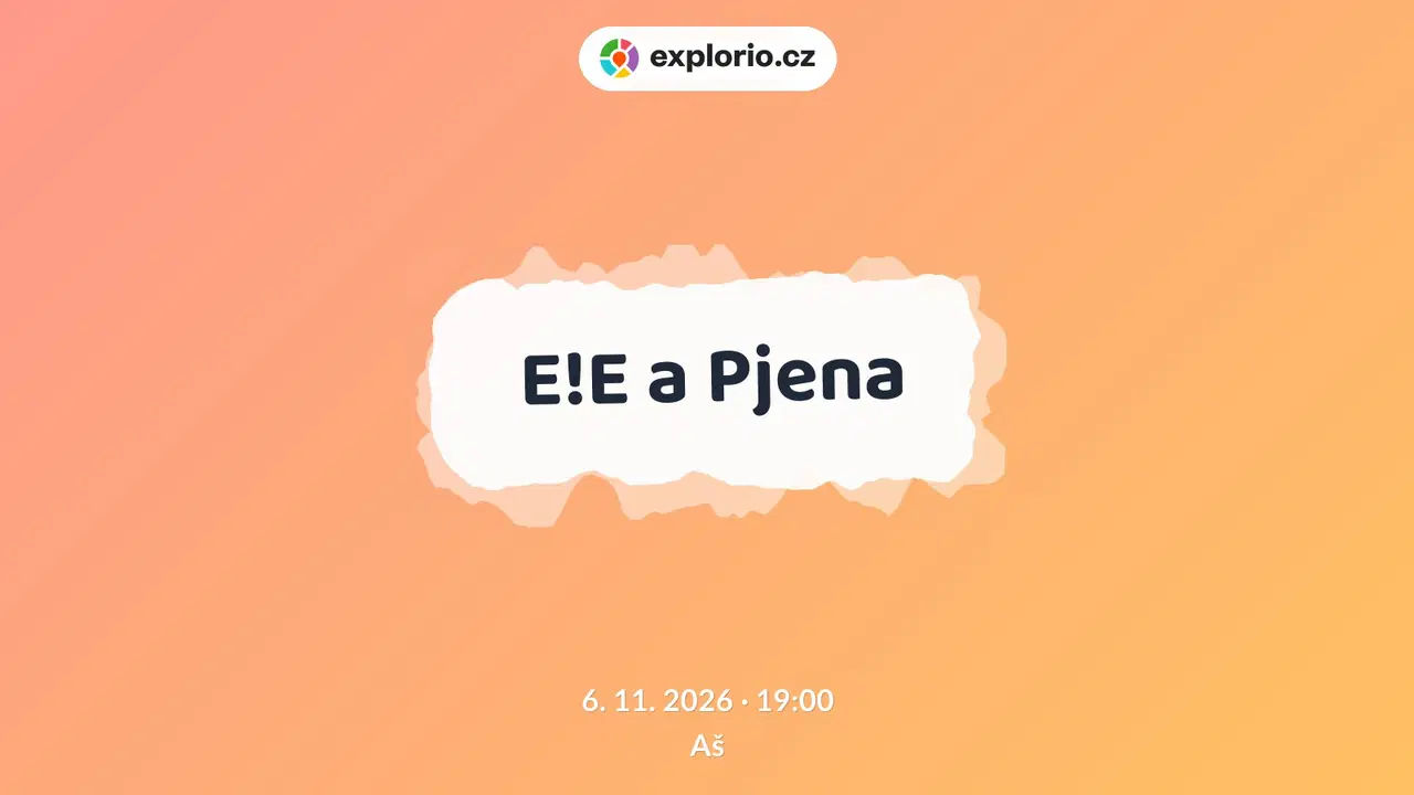 E!E a Pjena – divadlo, Hudba a Kino, Aš