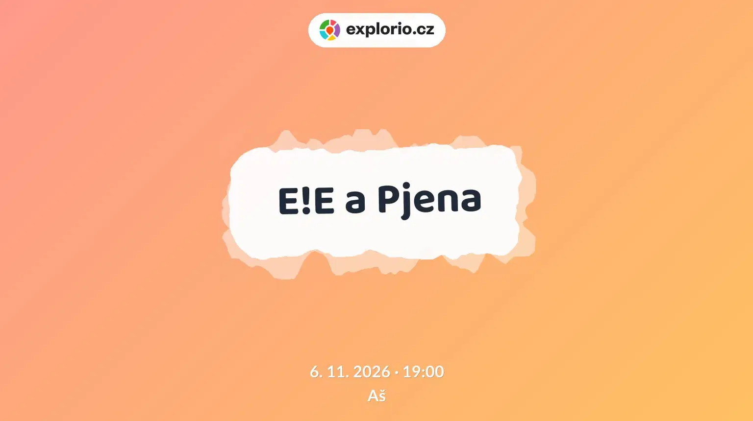 E!E a Pjena – divadlo, Hudba a Kino, Aš