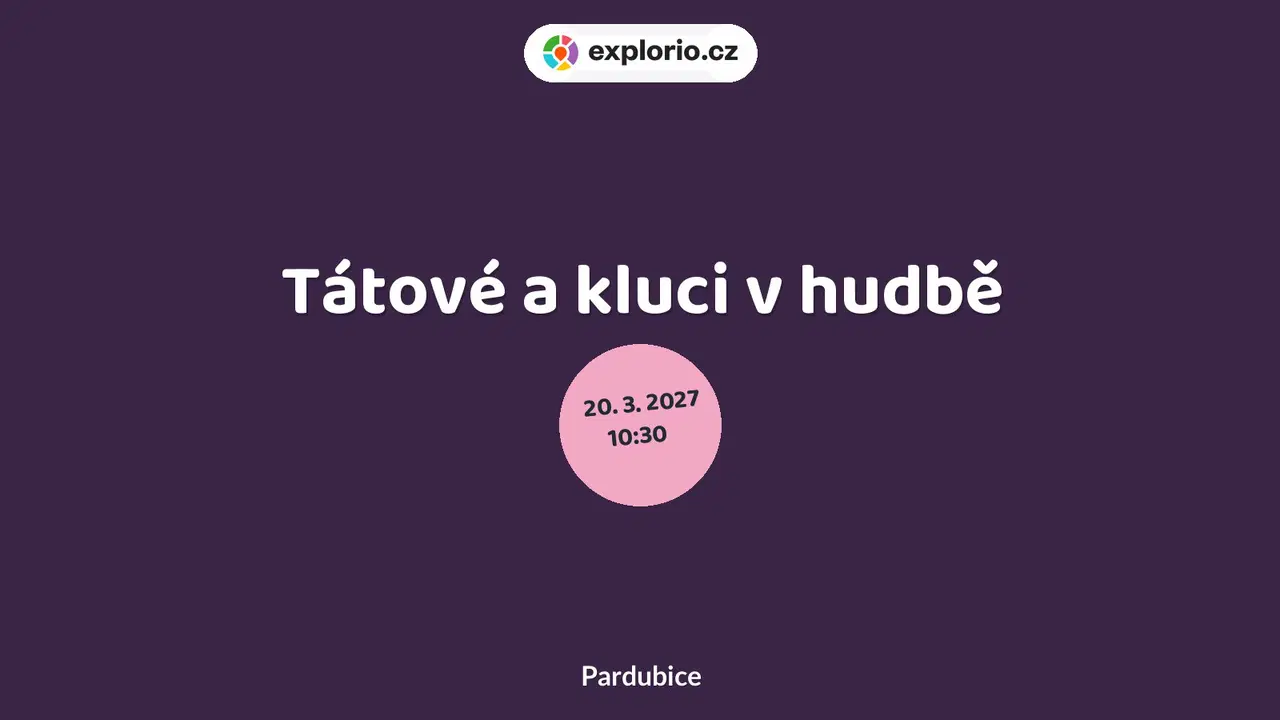 Tátové a kluci v hudbě – divadlo, Hudba a Kino, Pardubice