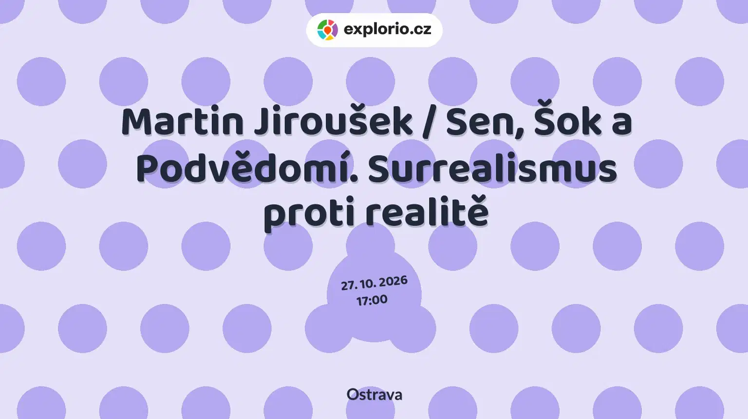 Martin Jiroušek / Sen, Šok a Podvědomí. Surrealismus proti realitě – prohlídky a Muzea, Ostrava