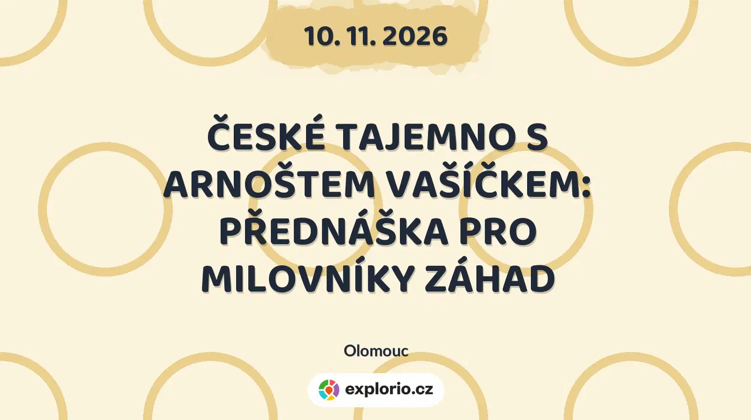 ČESKÉ TAJEMNO S ARNOŠTEM VAŠÍČKEM: PŘEDNÁŠKA PRO MILOVNÍKY ZÁHAD – prohlídky a Muzea, Olomouc