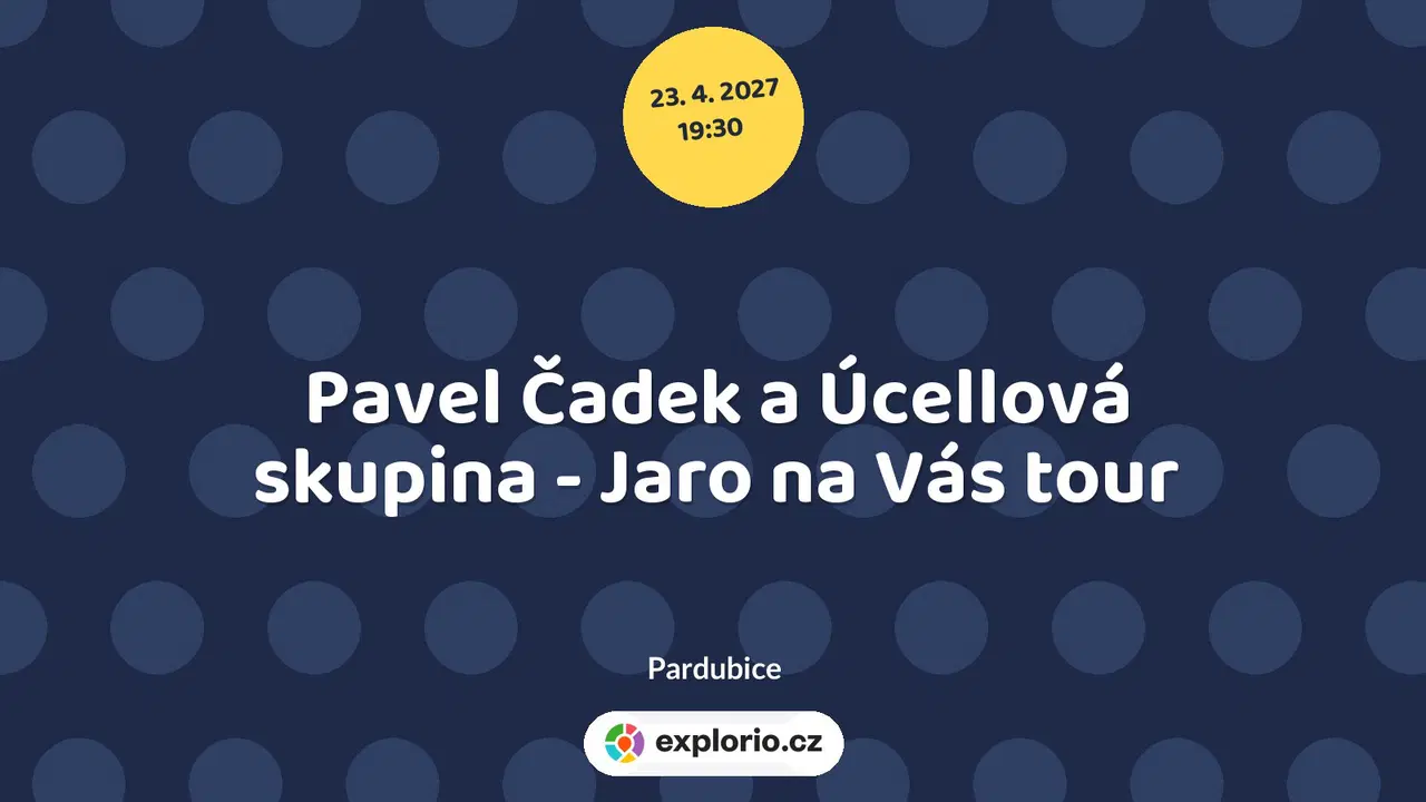Pavel Čadek a Úcellová skupina - Jaro na Vás tour – divadlo, Hudba a Kino, Pardubice