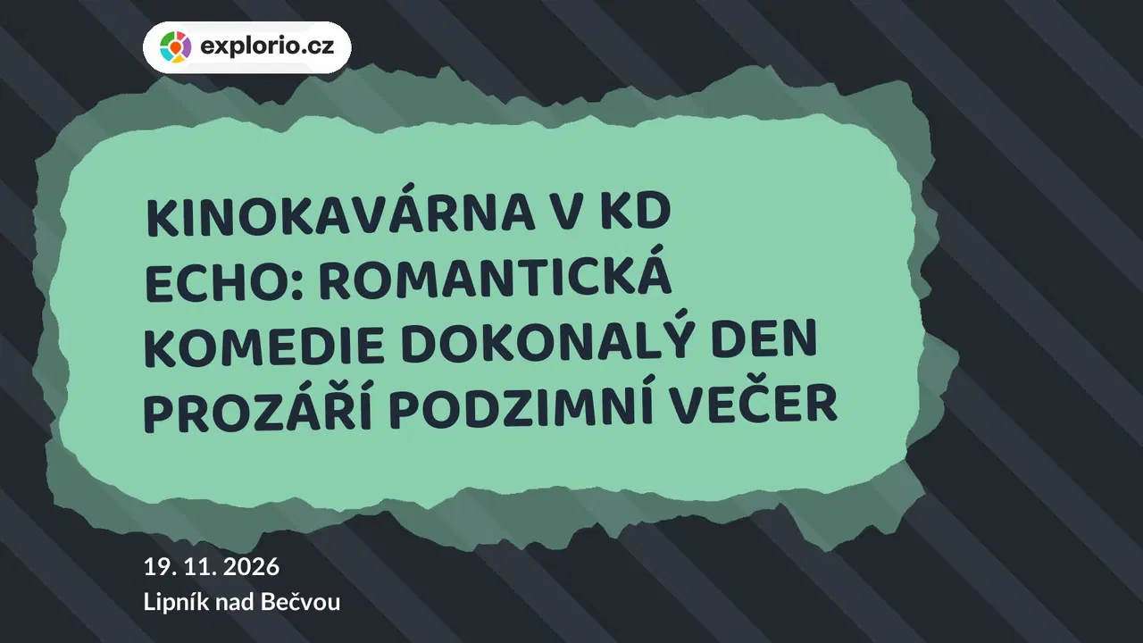KINOKAVÁRNA V KD ECHO: ROMANTICKÁ KOMEDIE DOKONALÝ DEN PROZÁŘÍ PODZIMNÍ VEČER – divadlo, Hudba a Kino, Lipník nad Bečvou