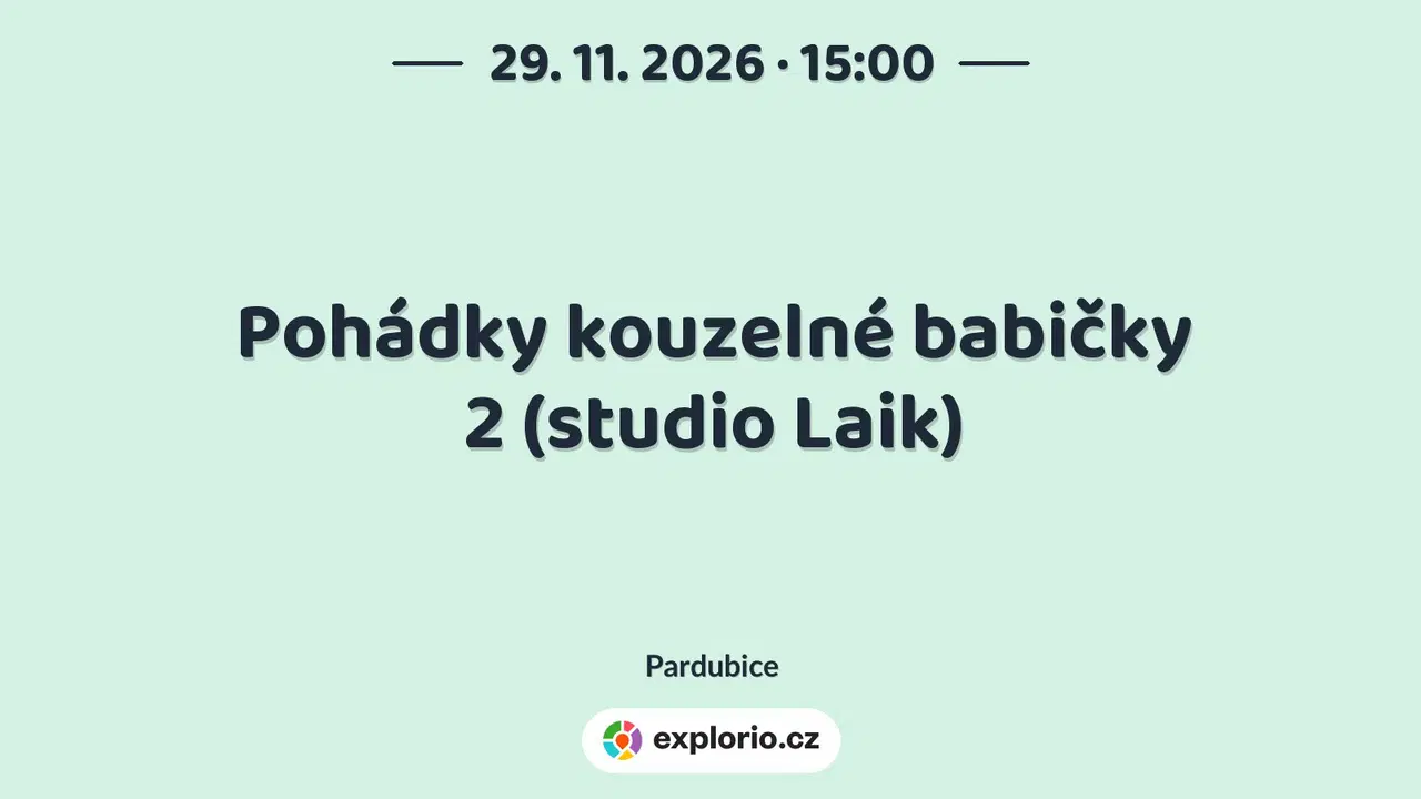 Pohádky kouzelné babičky 2 (studio Laik) – divadlo, Hudba a Kino, Pardubice