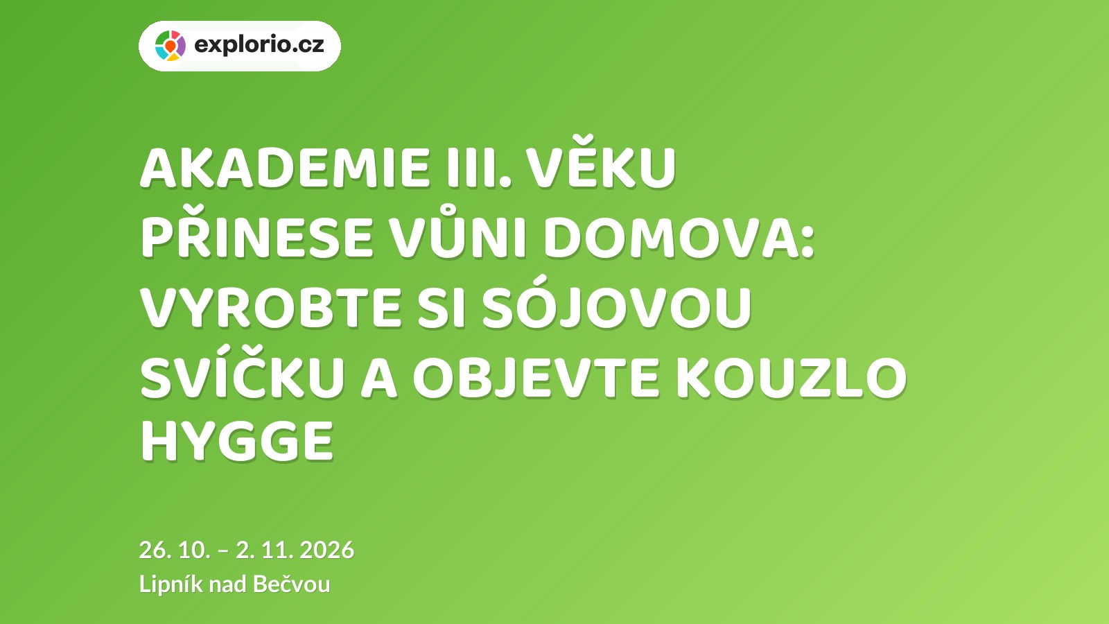 AKADEMIE III. VĚKU PŘINESE VŮNI DOMOVA: VYROBTE SI SÓJOVOU SVÍČKU A OBJEVTE KOUZLO HYGGE – tvořivé dílny a Workshopy, Lipník nad Bečvou