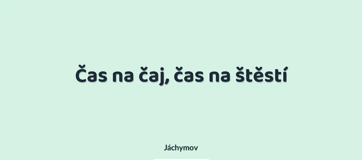 Čas na čaj, čas na štěstí – prohlídky a Muzea, Jáchymov