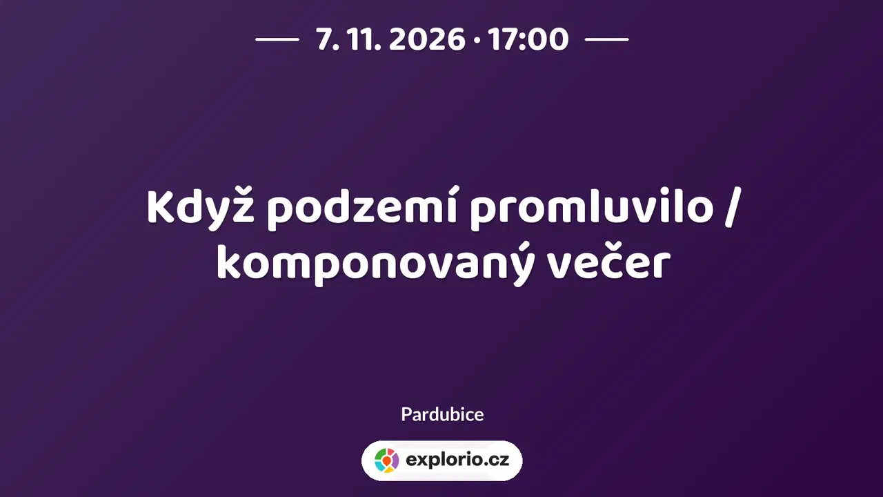 Když podzemí promluvilo / komponovaný večer – divadlo, Hudba a Kino, Pardubice