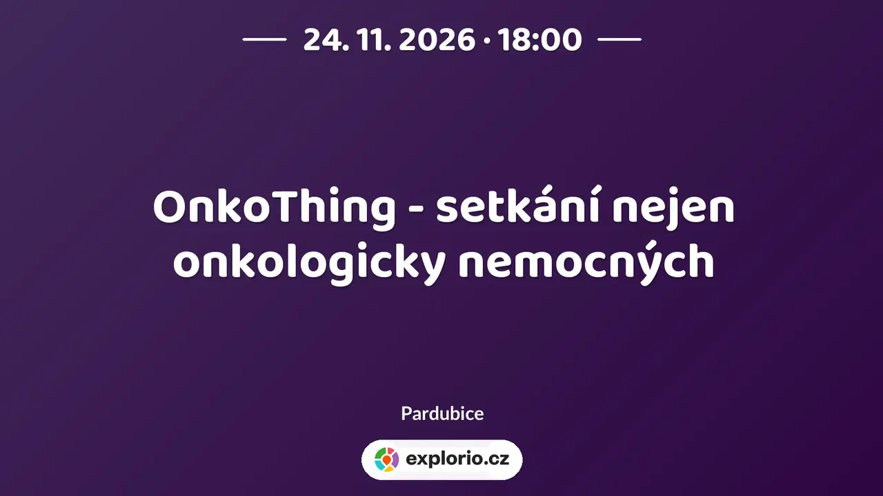 OnkoThing - setkání nejen onkologicky nemocných – prohlídky a Muzea, Pardubice