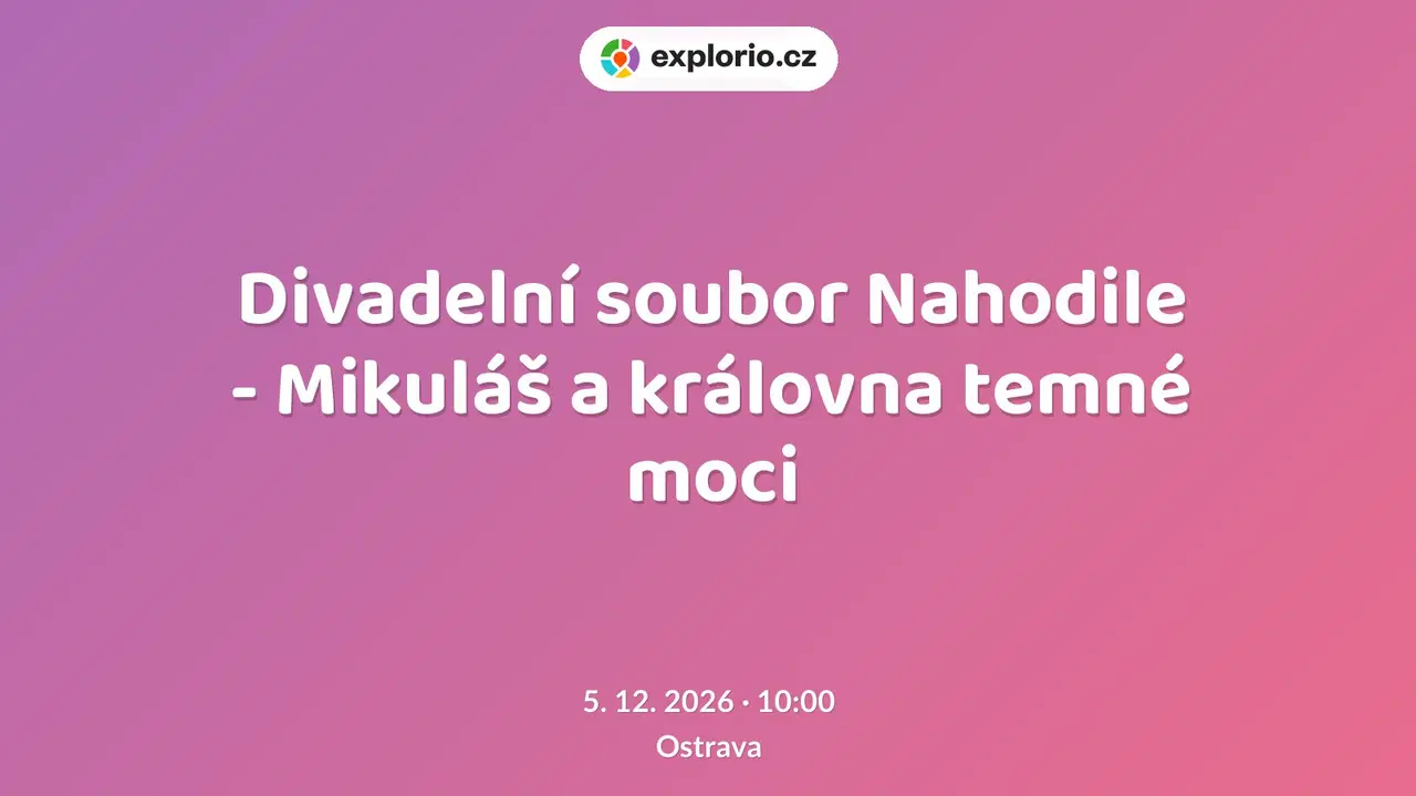Divadelní soubor Nahodile - Mikuláš a královna temné moci – divadlo, Hudba a Kino, Ostrava