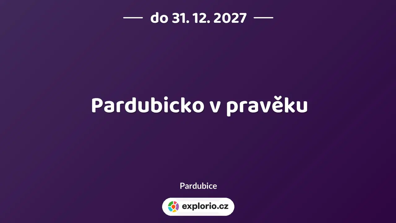 Pardubicko v pravěku – prohlídky a Muzea, Pardubice