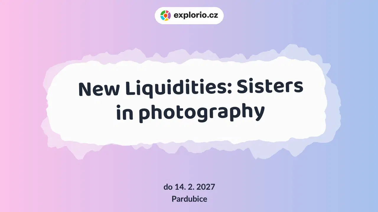 New Liquidities: Sisters in photography – prohlídky a Muzea, Pardubice