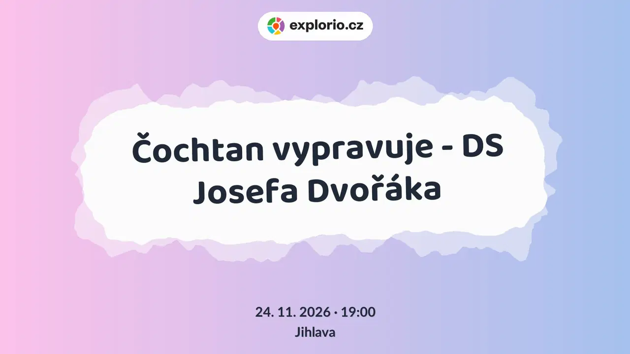 Čochtan vypravuje - DS Josefa Dvořáka – divadlo, Hudba a Kino, Jihlava