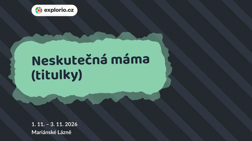 Neskutečná máma (titulky) – divadlo, Hudba a Kino, Mariánské Lázně